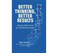 Better Thinking, Better Results: Using the Power of Lean As a Total Business Solution