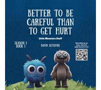 Better to be careful than to get hurt: A Fun Little Monsters Story About Learning, Thinking Ahead, and Making Smart Choices for Kids