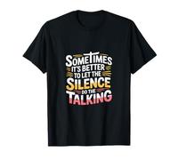 Better to Let The Silence Do The Talking - T-Shirt