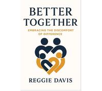 BETTER TOGETHER Embracing the Discomfort of Difference - Reggie Davis - UpLift Coaching & Consulting - ebook (ePub) - Livre