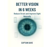 Better Vision in 6 Weeks: Reduce Eye Strain and Improve Sight