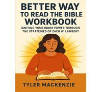 Better Way To Read The Bible Workbook: Igniting your inner power through the strategies of Zach W. Lambert