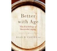 Better With Age : The Psychology of Successful Aging – Oxford University Press