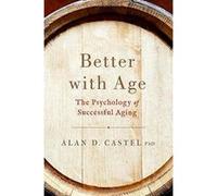 Better With Age: The Psychology of Successful Aging - [Version Originale] Inconnu (Auteur)