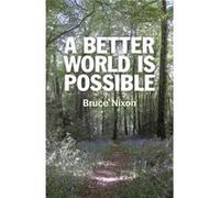 Better World Is Possible Bruce Nixon, (Auteur)