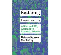 Bettering Humanomics: A New, and Old, Approach to Economic Science