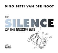 Betti Dino Van Der Noot - Silence of The Broken Lute [Import]