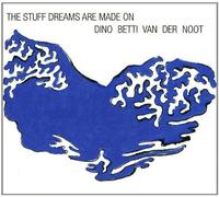 Betti Van Der Noot Dino - The Stuff Dreams Are Made on
