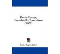 Bettie Porter, Boardwalk Committee (1907) Baker, Louise Regina (Auteur)