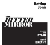 Bettina Jonic The Bitter Mirror: Songs By Bob Dylan & Bertolt Brecht (CD) Album