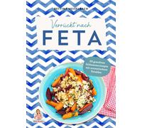 Bettina Meiselb Verrückt nach Feta: 55 grandiose Schlemmerrezepte mit ar (Relié)
