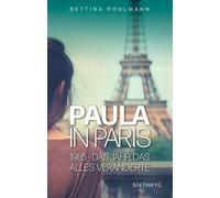 Bettina Pohlmann Paula in Paris 1985 - Das Jahr, das alles veränderte (Relié)