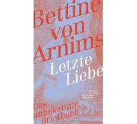 Bettine von Arnim Wolfg Letzte Liebe: Das unbekannte Briefbuch (Die And (Poche)