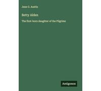 Betty Alden: The first-born daughter of the Pilgrims