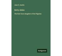 Betty Alden: The first-born daughter of the Pilgrims