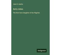 Betty Alden: The first-born daughter of the Pilgrims