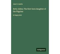 Betty Alden; The first-born daughter of the Pilgrims: in large print