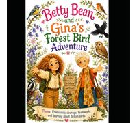 Betty Bean and Gina's Forest Bird Adventure: Theme: Friendship, courage, teamwork and learning about British birds.