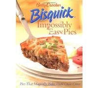 Betty Crocker Bisquick Impossibly Easy Pies: Pies That Magically Bake Their Own Crust