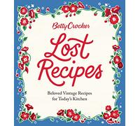 Betty Crocker Lost Recipes: Beloved Vintage Recipes for Today's Kitchen
