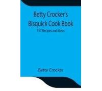 Betty Crocker's Bisquick Cook Book