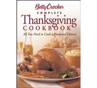 Betty Crocker's Complete Thanksgiving Cookbook: All You Need to Cook a Foolproof Dinner