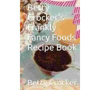 Betty Crocker's Frankly Fancy Foods Recipe Book