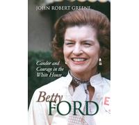 Betty Ford: Candor and Courage in the White House