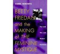 Betty Friedan And The Making Of The Feminine Mystique