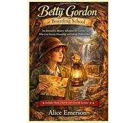 Betty Gordon at Boarding School; Or, The Treasure of Indian Chasm: An Interactive Mystery Adventure for Curious Girls Who Love Secrets, Friendship, and Solving Hidden Clues