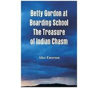 Betty Gordon At Boarding School The Treasure Of Indian Chasm