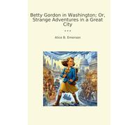 Betty Gordon in Washington; Or, Strange Adventures in a Great City