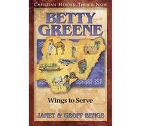 Betty Greene, CHRISTIAN HEROES: THEN & NOW Geoff Benge, Janet Benge (Auteur)