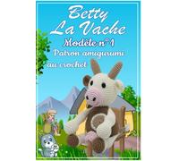 BETTY LA VACHE: Betty la Vache Modèle N°1 Patron Amigurumi au Crochet