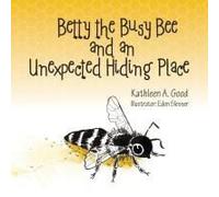 Betty The Busy Bee And An Unexpected Hiding Place