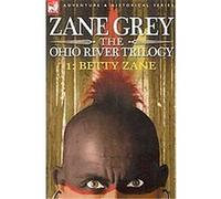 Betty Zane, includes eBook, Ohio River Trilogy Zane Grey (Auteur)
