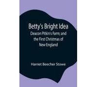 Betty's Bright Idea; Deacon Pitkin's Farm; And The First Christmas Of New England