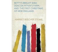Betty's Bright Idea; Deacon Pitkin's Farm; and the First Christmas of New England