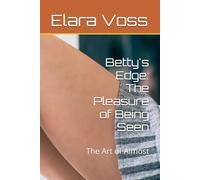 Betty's Edge: The Pleasure of Being Seen: The Art of Almost