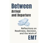 Between Arrival and Departure: Reflections on Readiness, Decision, and the Work of Emergency Medical Services