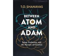 Between Atom and Adam: Islam, Evolution, and the Mystery of Creation