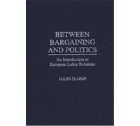 Between Bargaining and Politics Hans Slomp (Auteur)