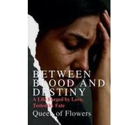 Between Blood And Destiny_ A Life Forged By Love, Tested By Fate