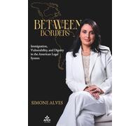 BETWEEN BORDERS: Immigration, Vulnerability, and Dignity in the American Legal System