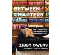 Between Chapters How I Started Over, Took Some Chances, and Found the Plot - Zibby Owens - Zibby Publishing - ebook (ePub) - Livre