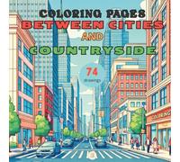 BETWEEN CITY AND COUNTRYSIDE: Between City and Countryside: 74 illustrations to color, from cozy interiors to urban and rural views.