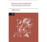 Between City and School by Libanius & Translated by Raffaella Cribiore Libanius Translated by Raffaella Cribiore (Auteur)