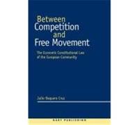 Between Competition and Free Movement: Economic Constitutional Law of the European Community Cruz, Julio Baquero (Auteur)