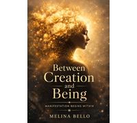 Between Creation and Being - Manifestation begins Within