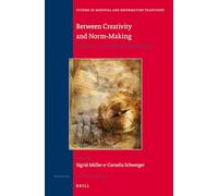 Between Creativity and Norm-Making: Tensions in the Later Middle Ages and the Early Modern Era